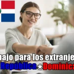 Cuáles son las opciones de trabajo para los extranjeros en República Dominicana